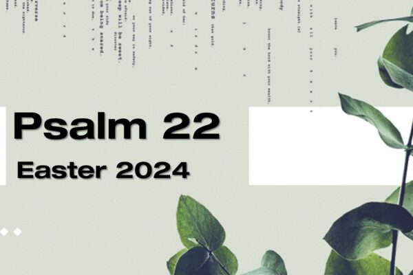 Psalm 22-Easter 2024